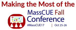 Making the Most of MassCUE Fall Conference Tips for Attendees