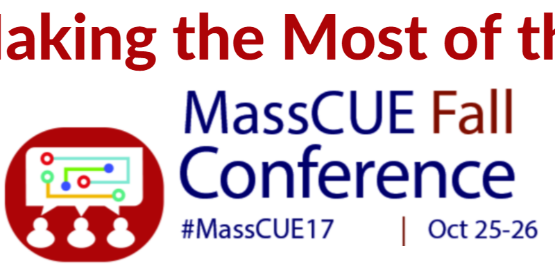 Making the Most of MassCUE Fall Conference Tips for Attendees