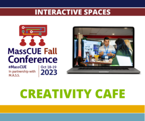 Creativity Cafe at MassCUE Fall Conference