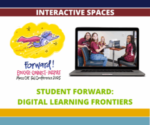 Fall Conference 2025 MassCUE Student Forward: Digital Learning Frontiers
