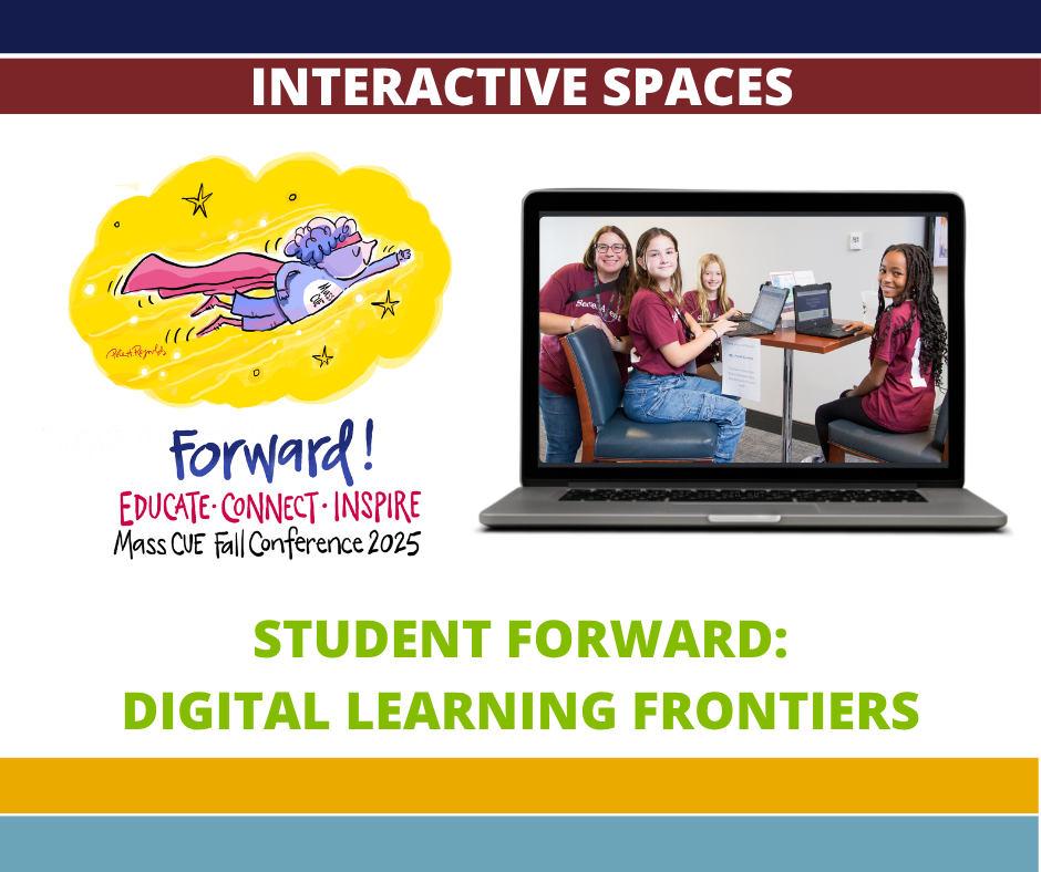 FC25 Student Forward Digital Learning Frontiers Fall Conference 2025 MassCUE Student Forward: Digital Learning Frontiers