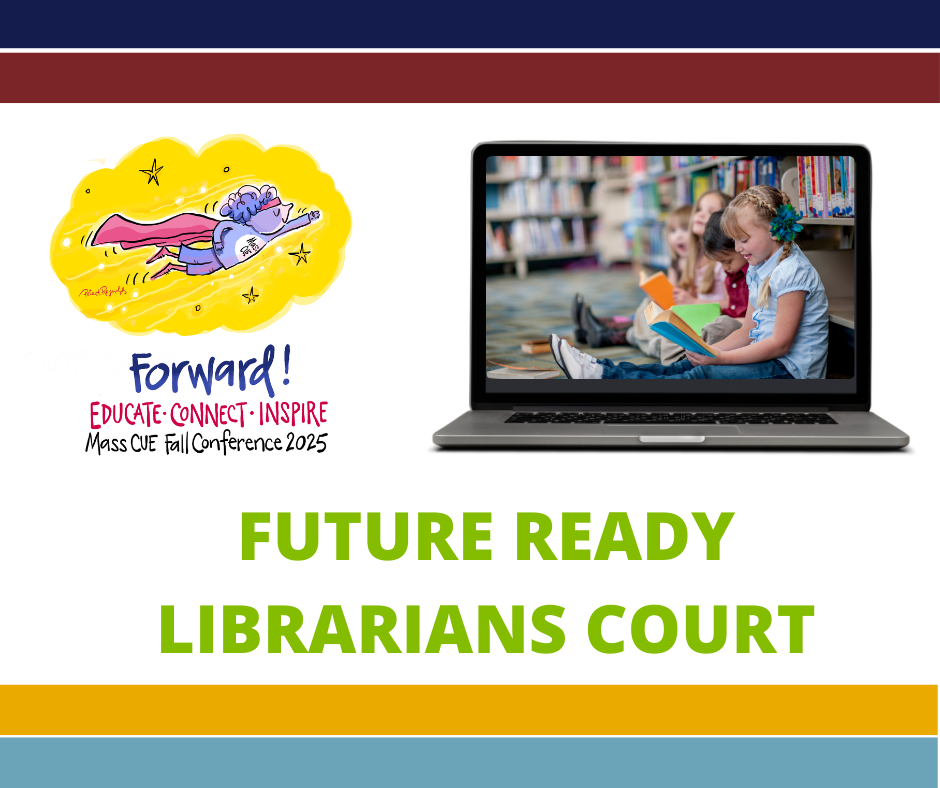 MassCUE 2025 Fall Conference Future Ready Librarians Court