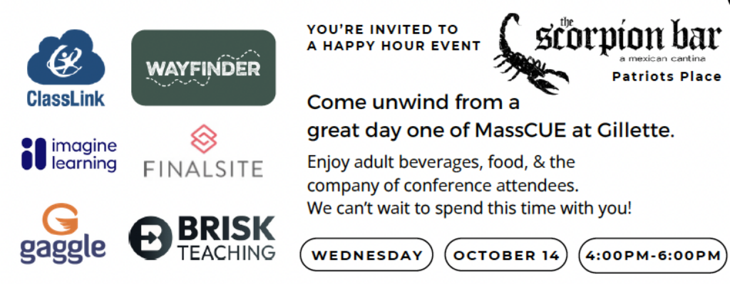 Invitation to a happy hour event at The Scorpion Bar, a Mexican cantina at Patriot Place, on Wednesday, October 14 from 4:00 to 6:00 PM. Text reads: "Come unwind from a great day one of MassCUE at Gillette. Enjoy adult beverages, food, and the company of conference attendees. We can't wait to spend this time with you!" Logos of the hosting sponsors are shown: ClassLink, Wayfinder, Imagine Learning, Finalsite, Gaggle, and Brisk Teaching